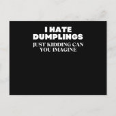 I Hate Dumplings Just Kidding Can You Imagine Postkarte (Vorderseite)