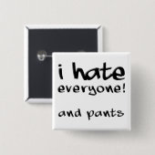 I Hate Everyone And Pants Funny Button Badge Pin (Vorne & Hinten)