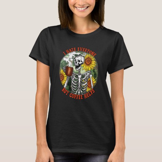 I Hate Everyone But Coffee Helps skeleton funny co T-Shirt (Vorderseite)