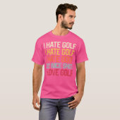 I Hate Golf I Hate Golf I Hate Golf Golf Nizza Sho T-Shirt (Vorne ganz)