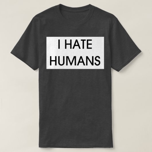 I HATE HUMANS T-Shirt (Design vorne)