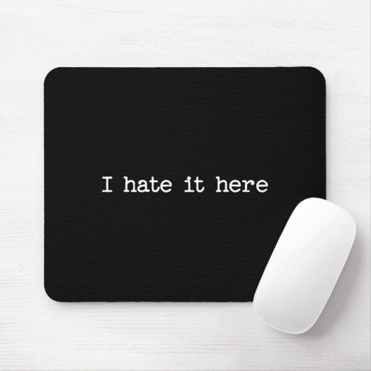 I Hate It Here Sarcastic Quote Work Saying Snarky Mousepad (Mit Mouse)