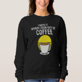 I Hate It When I Run Out Of Coffee  Present Sweatshirt (Vorderseite)