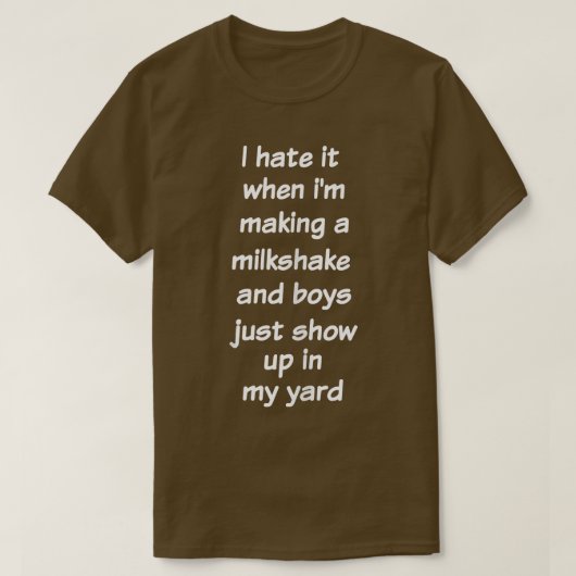 I Hate It When I'm Making A Milkshake Funny Sarca T-Shirt (Design vorne)