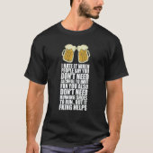 I Hate It When People Say You Dont Need Alcohol T-Shirt (Vorderseite)