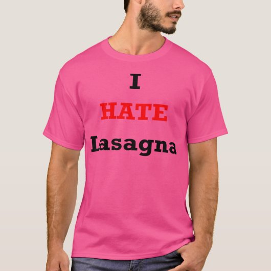 I Hate Lasagna T-Shirt (Vorderseite)