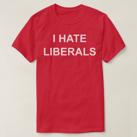 I Hate Liberals Pro Conservative Republican s  T-Shirt (Design vorne)