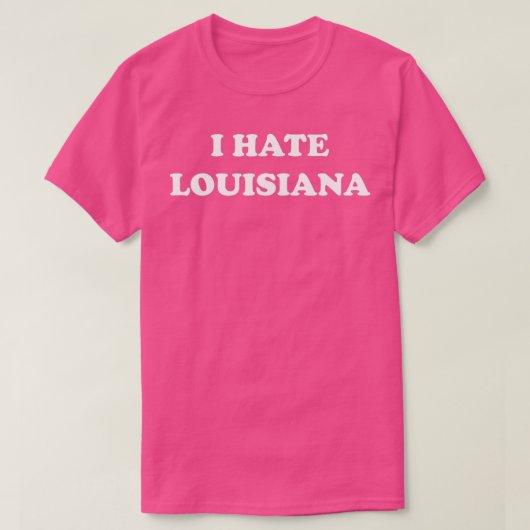I Hate Louisiana T-Shirt (Design vorne)