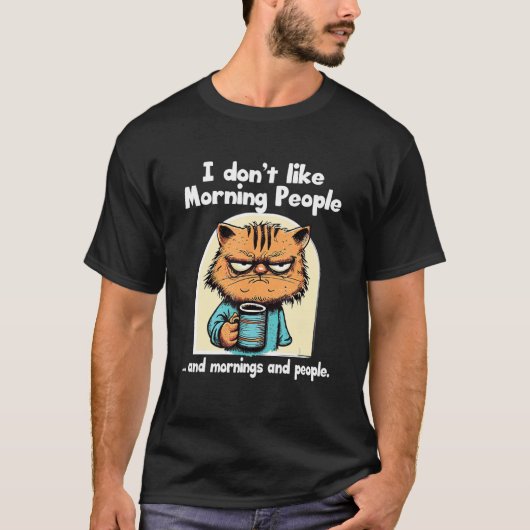I Hate Morning People And Mornings And People Cat T-Shirt (Vorderseite)