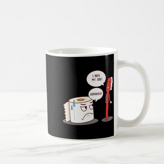 I Hate My Job Seriously_ - Funny Toilet Paper Kaffeetasse (Rechts)