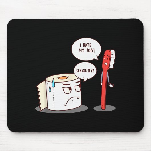 I Hate My Job Seriously_ - Funny Toilet Paper Mousepad (Vorne)