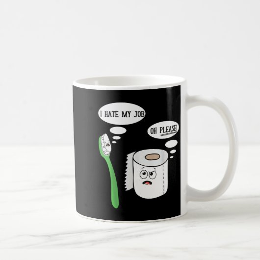I Hate My Oh Please Toothbruoilet Paper Funny Kaffeetasse (Rechts)