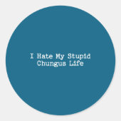 I Hate My Stud Chungus Life Funny Brainrot Meme Wo Runder Aufkleber (Vorderseite)