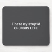 I Hate My Stud Chungus Life, Funny Meme Long Sleev Mousepad (Vorne)