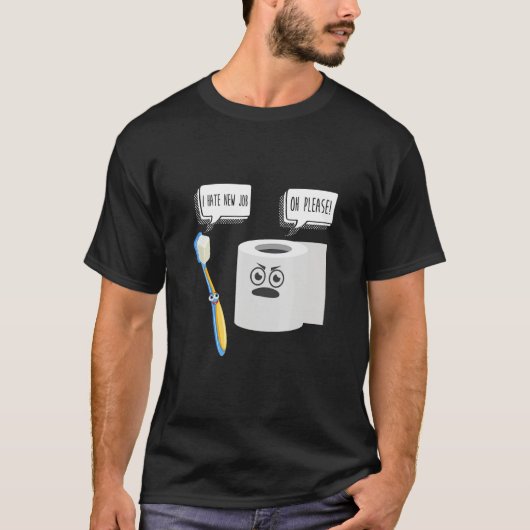 I Hate New Job Oh Please Toilet Paper & ToothBrus T-Shirt (Vorderseite)