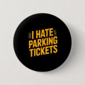I Hate Parking Tickets Bad Driver Struggles  Button (Vorderseite)