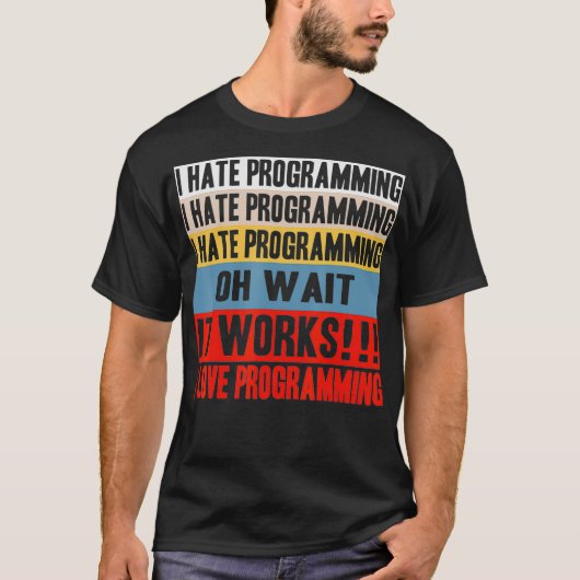 I Hate Programing Oh Wait It Works I Love Programi T-Shirt (Vorderseite)