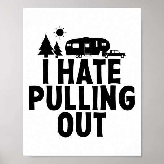 I Hate Pulling Out Camping 5th Wheel Camper Rv Cam Poster (Vorne)