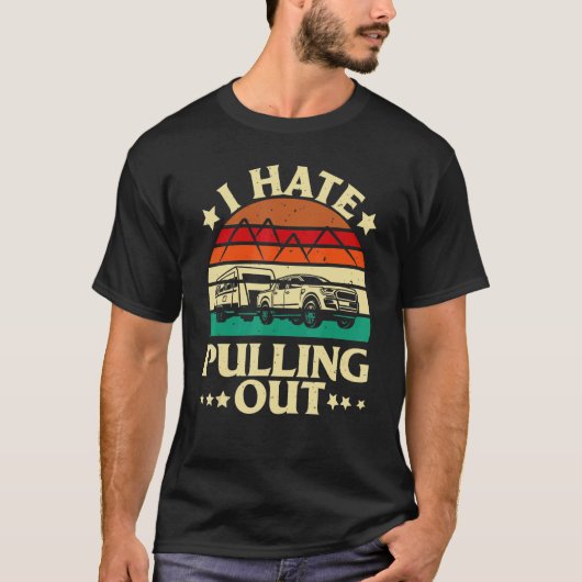 I Hate Pulling Out Camping Trailer Retro Travel T-Shirt (Vorderseite)