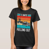 I Hate Pulling Out Captain Maritime Ship Boat For T-Shirt (Vorderseite)