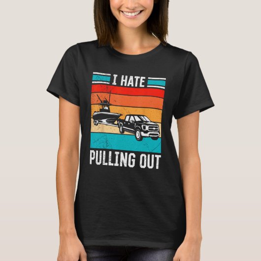 I Hate Pulling Out Captain Maritime Ship Boat For T-Shirt (Vorderseite)