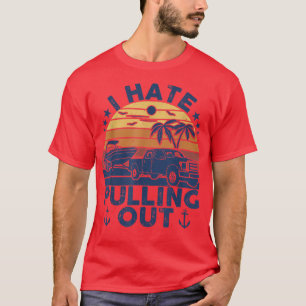 I hate pulling out Retro boating boat captain Moto T-Shirt