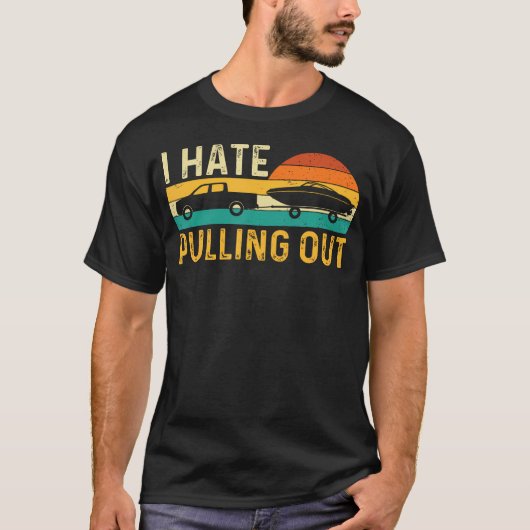 I Hate Pulling Out - Retro Boating Boat Motorboat T-Shirt (Vorderseite)