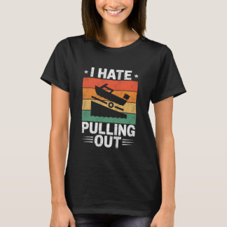 I Hate Pulling Out Vintage Boating Trailer Boat Ca T-Shirt