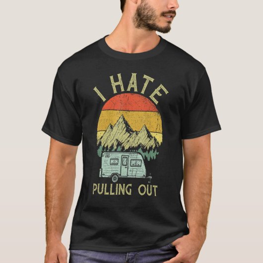I Hate Pulling Out With My Camping Van Retro Vinta T-Shirt (Vorderseite)