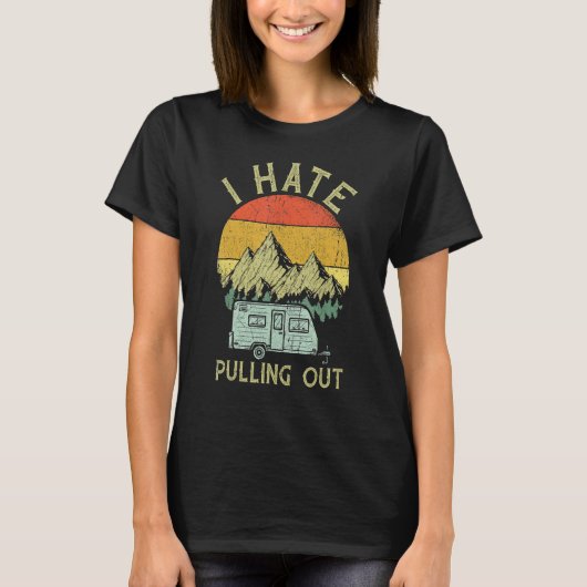 I Hate Pulling Out With My Camping Van Retro Vinta T-Shirt (Vorderseite)