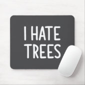 I Hate Trees, Funny, Joke, Sarcastic, Family Mousepad (Mit Mouse)