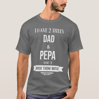 I Have 2itles Dad and Pepa Special Grandpa funny T-Shirt