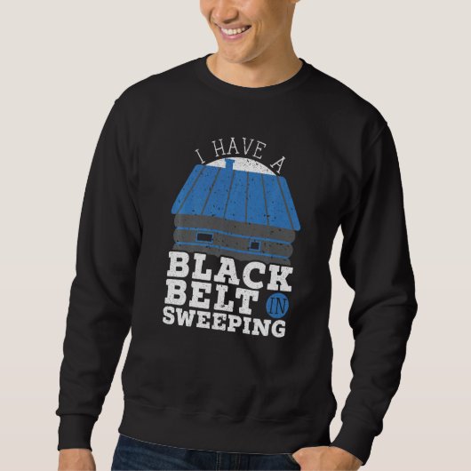 I Have A Black Belt In Sweeping Fireplace Chimney Sweatshirt (Vorderseite)