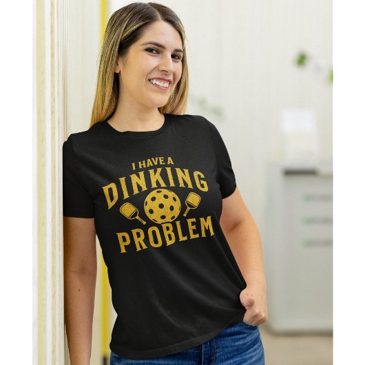 I Have a Dinking Problem Funny Pickleball  T-Shirt