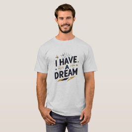 I Have a Dream Inspirational Typography Design T-Shirt