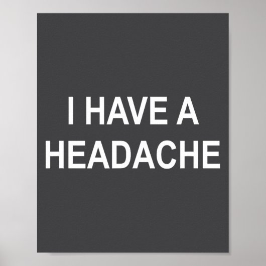 I Have A Headache, Joke, Funny, Sarcastic, Family  Poster (Vorne)