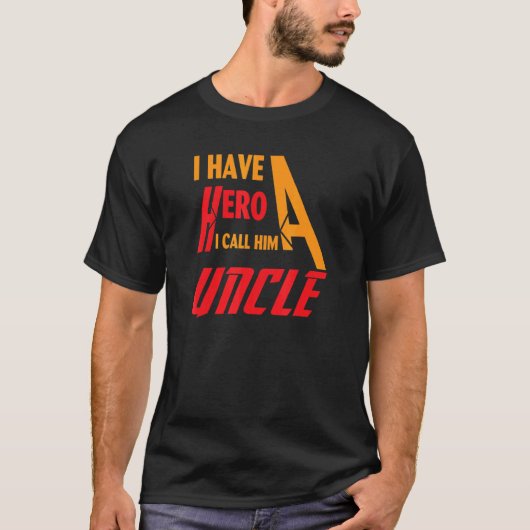 I have a hero i call him Uncle T-Shirt (Vorderseite)