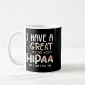 I Have A Joke About Hipaa But I Can't Tell You Kaffeetasse (Links)