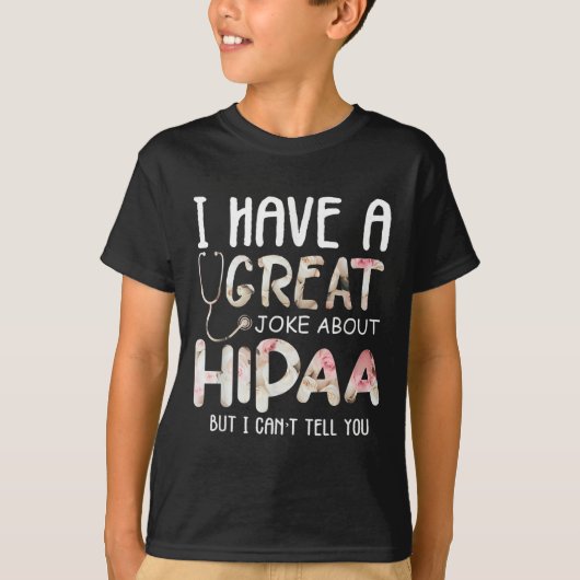 I Have A Joke About Hipaa But I Can't Tell You  T-Shirt (Vorderseite)