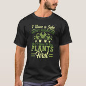 I Have A Joke About Priorities Buy Plants Gardenin T-Shirt (Vorderseite)