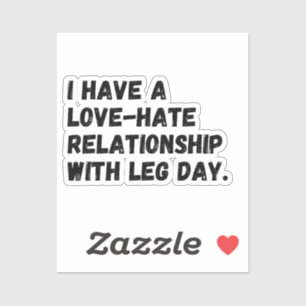 I have a love relationship with leg day. aufkleber