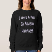 I Have A PHD In Pouring Happiness  Bartender Sweatshirt (Vorderseite)