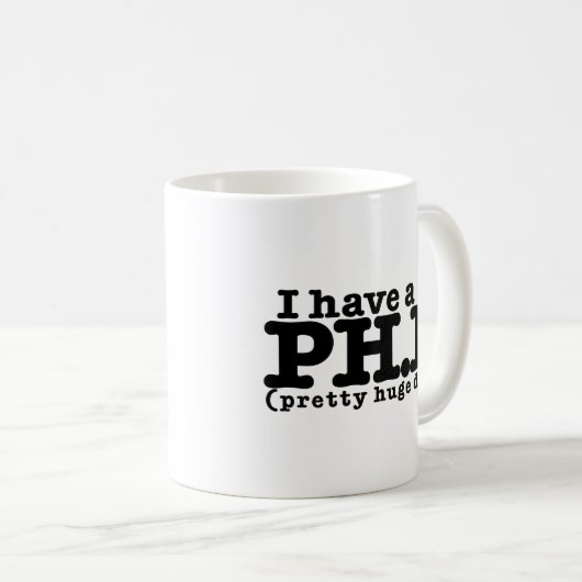 I have a PHD Kaffeetasse (VorderseiteRechts)