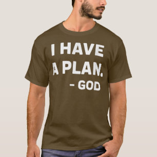 I Have a plan , God faith and trust in god apparel T-Shirt