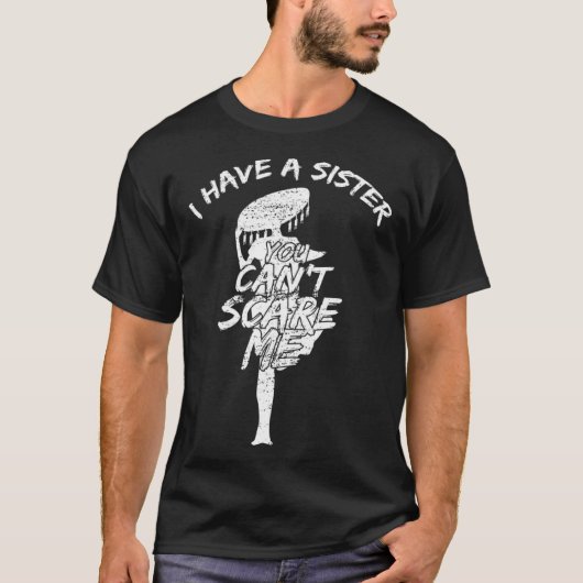 I Have A Sister You Cant Scare Me T-Shirt (Vorderseite)