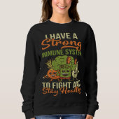 I Have A Strong Immune System Protect Body Organs Sweatshirt (Vorderseite)
