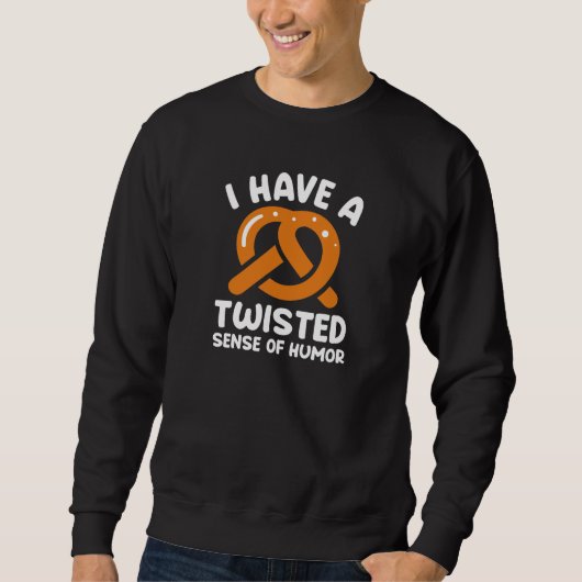 I Have A Twisted Sense Of Humor Sweatshirt (Vorderseite)
