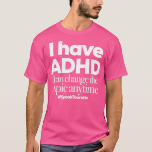 I have ADHD I Can Change The Topic Anytime Attenti T-Shirt