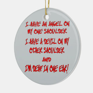 I have an Angel on one shoulder a devil on other Keramik Ornament
