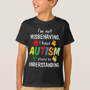 I Have Autism I'm Not Misbehaving Autism T-Shirt